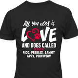 All You Need Is Love and a Dog - T-shirt Personalized