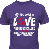 All You Need Is Love and a Dog - T-shirt Personalized