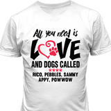 All You Need Is Love and a Dog - T-shirt Personalized