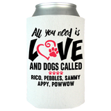 All You Need Is Love and a Dog - Koozies Personalized
