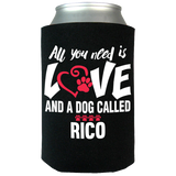All You Need Is Love and a Dog - Koozies Personalized