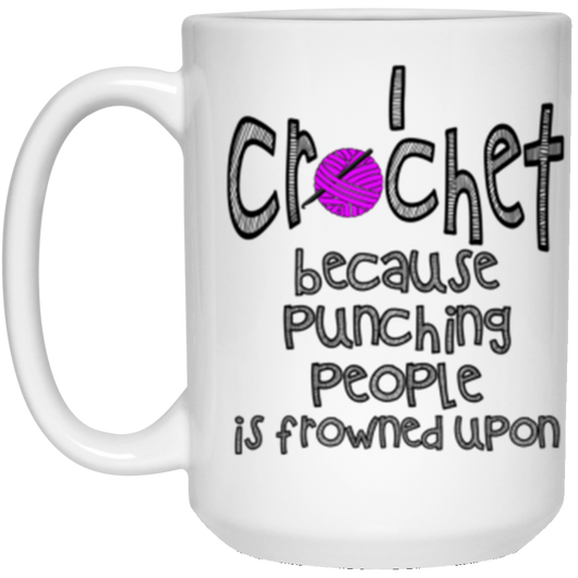 I crochet because punching people is 15 oz. White Mug