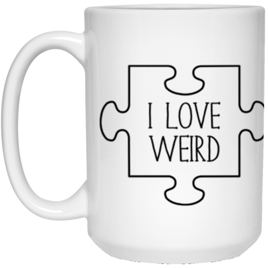 I love weird  15 oz. White Mug