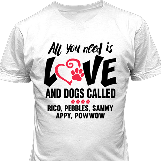 All You Need Is Love and a Dog - T-shirt Personalized