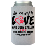 All You Need Is Love and a Dog - Koozies Personalized