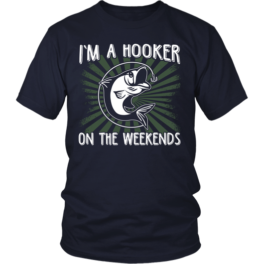 Funny Fishing Shirt - I'm a hooker on the weekends